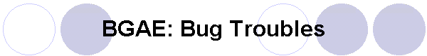 BGAE: Bug Troubles