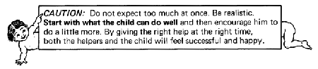 Start with what the child can do well and then encourage him to do a little more.