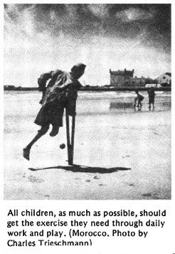 All children, as much as possible, should get the exercise they need through daily work and play. (Morocco. Photo by Charles Trieschmann)