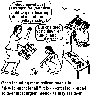 When including marginalized people in "development for all,"it is essential to respond to their most urgent needs - as they see them.