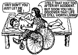 Why don't you just let me die! - I felt that way too after my accident. But soon you will discover that life is still worth living!