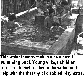 This water-therapy tank is also a small swimming pool. Young village children can learn to swim, play in the water, and help with the therapy of disabled playmates.