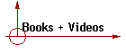 Books + Videos