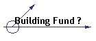Building Fund ?