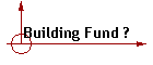 Building Fund ?